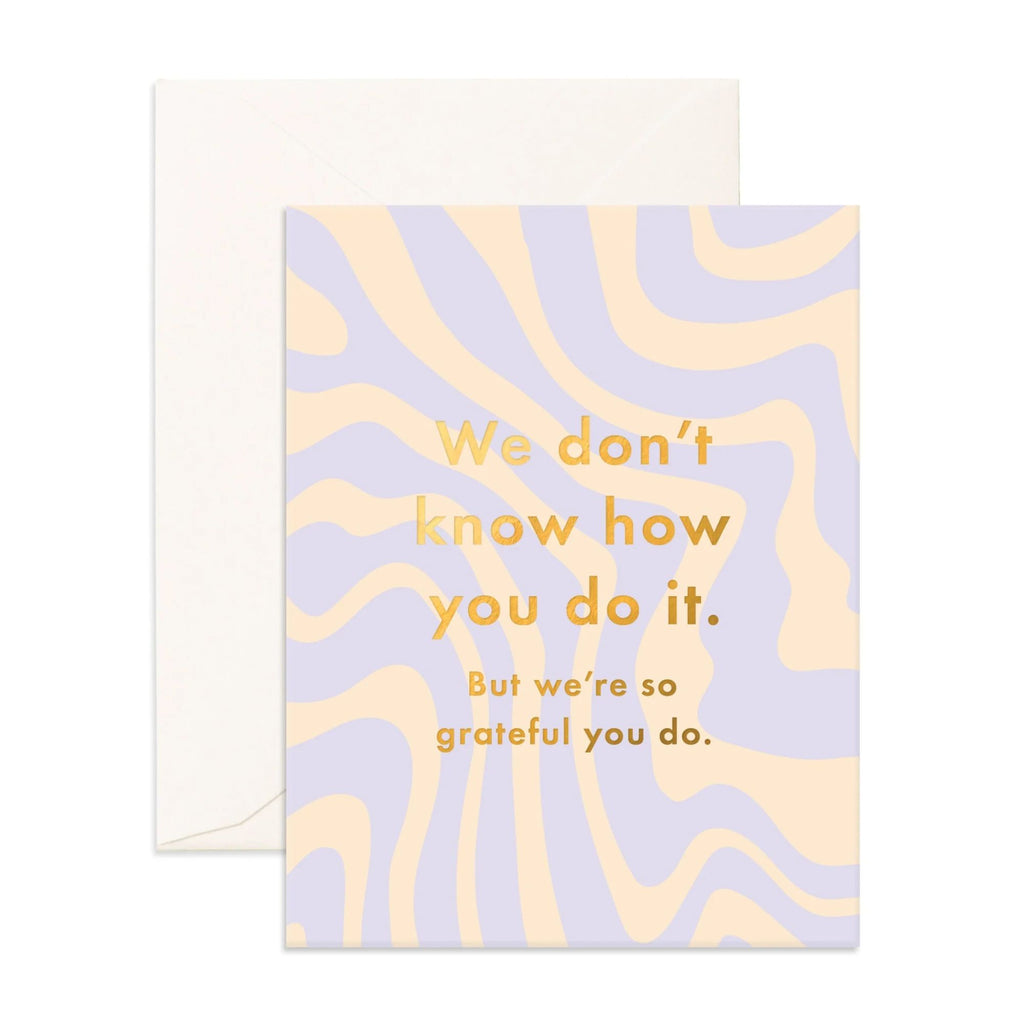 Light blue and yellow swirl card reading "we don't know how you do it. But we're so grateful you do" with an envelope